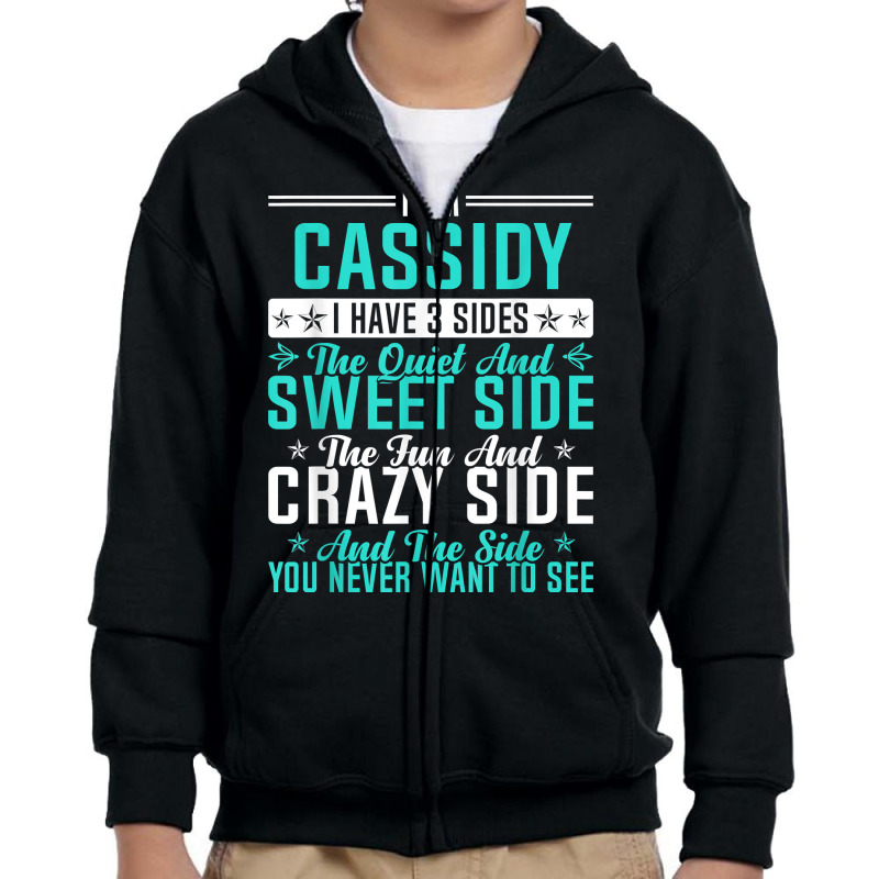 Cassidy I Have 3 Sides Funny Name Humor Nickname T Shirt Youth Zipper Hoodie by ald1heberts | Artistshot