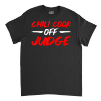 Chili Cook Off Judge    T Shirt Classic T-shirt | Artistshot