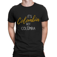 Colombian Pride It's Colombia Not Columbia Colombianos Joke T-shirt | Artistshot