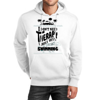 I Don't Need Therapy I Just Need To Go Swimming Unisex Hoodie | Artistshot