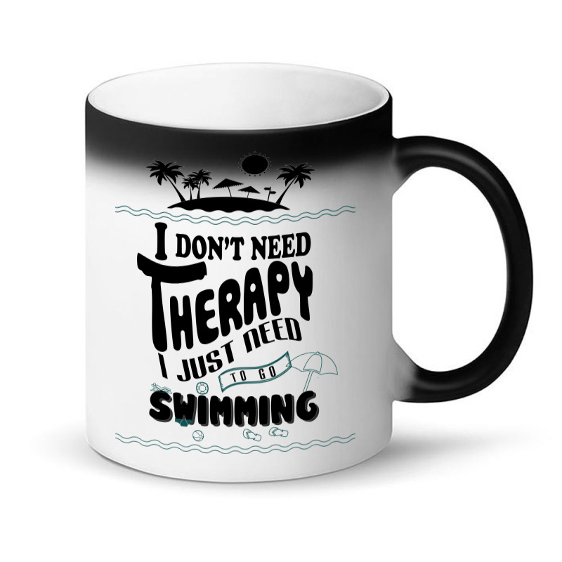 I Don't Need Therapy I Just Need To Go Swimming Magic Mug | Artistshot