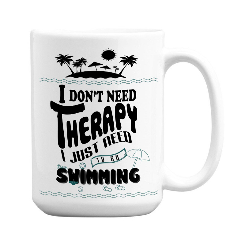 I Don't Need Therapy I Just Need To Go Swimming 15 Oz Coffee Mug | Artistshot