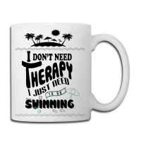 I Don't Need Therapy I Just Need To Go Swimming Coffee Mug | Artistshot