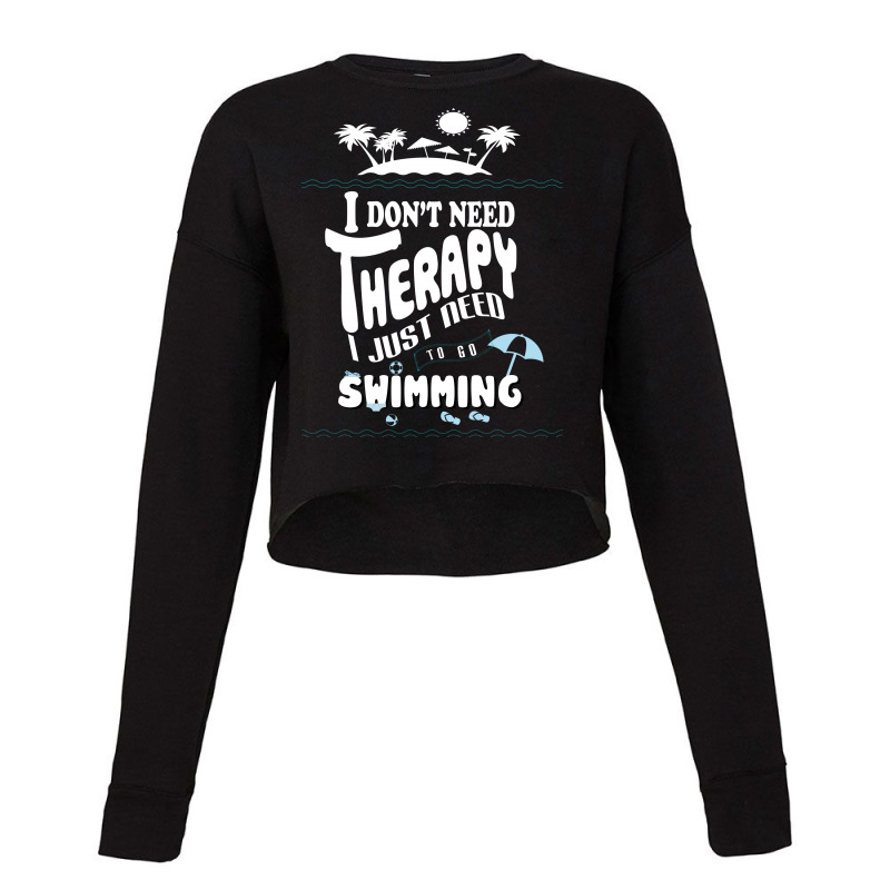 I Don't Need Therapy I Just Need To Go Swimming (3) Cropped Sweater by hoainv | Artistshot