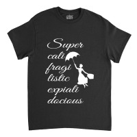 Supercalifragilisticexpialidocious Mary Poppins Classic T-shirt | Artistshot