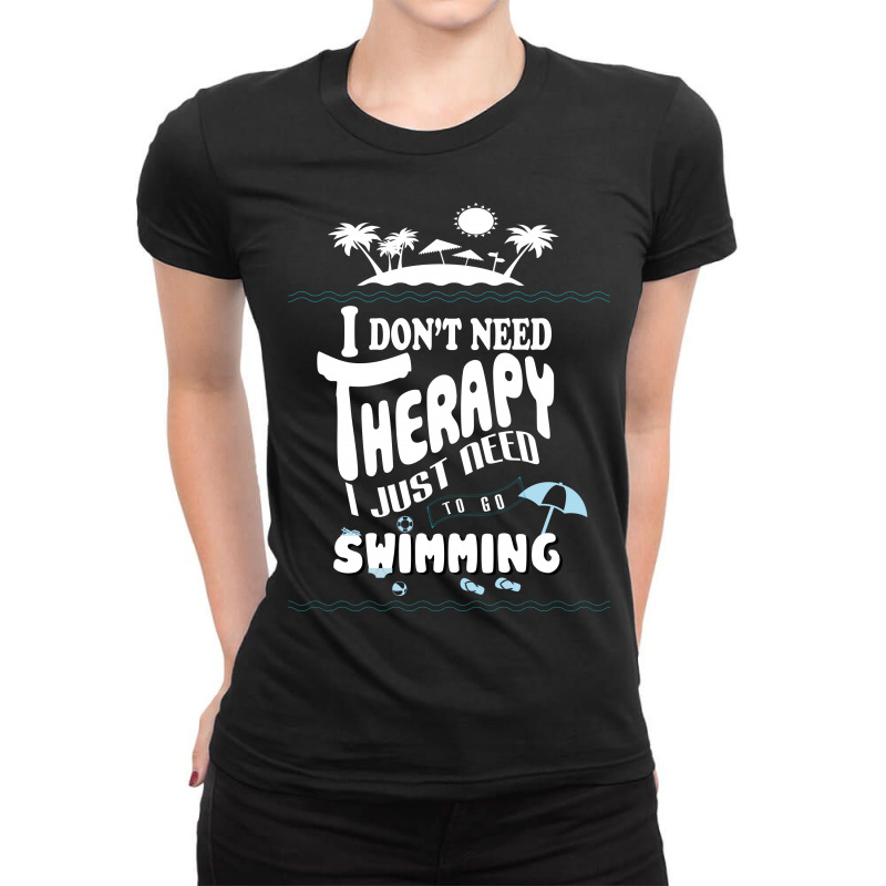 I Don't Need Therapy I Just Need To Go Swimming (3) Ladies Fitted T-Shirt by hoainv | Artistshot