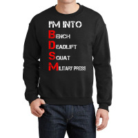 Limited Edition I'm Into Bdsm Bench Squat Deadlift Military Press Crewneck Sweatshirt | Artistshot