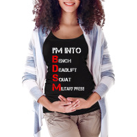 Limited Edition I'm Into Bdsm Bench Squat Deadlift Military Press Maternity Scoop Neck T-shirt | Artistshot