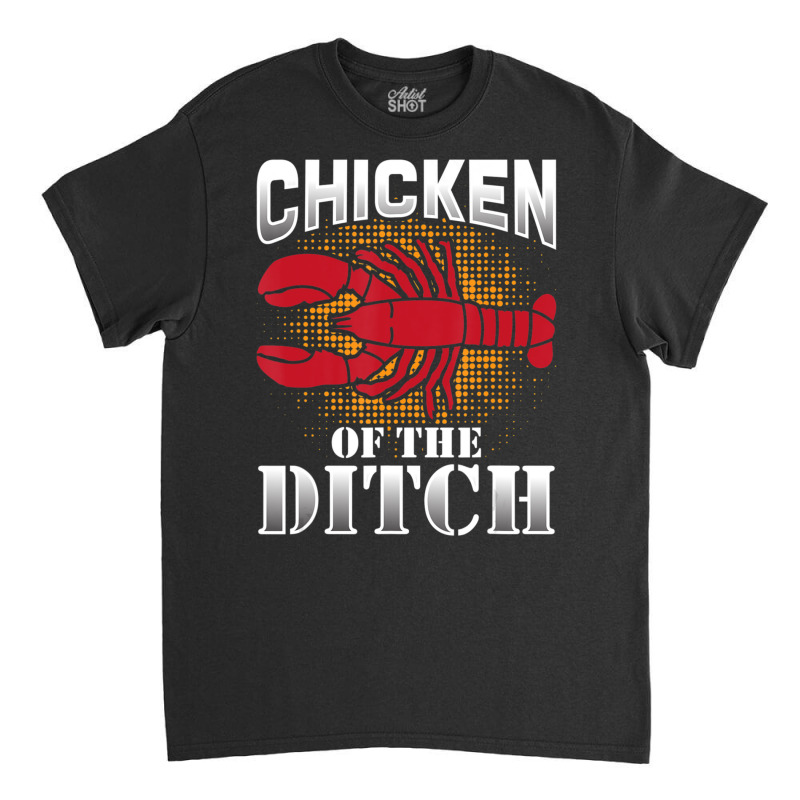 Chicken Ditch Crawfish Cajun Crayfish Food Party Classic T-shirt | Artistshot