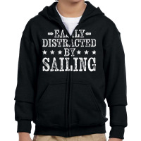 Easily Distracted By Sailing   Sailboat Sailing Sailors T Shirt Youth Zipper Hoodie | Artistshot