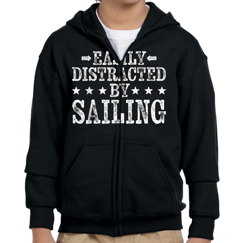 Easily Distracted By Sailing   Sailboat Sailing Sailors T Shirt Youth Zipper Hoodie | Artistshot