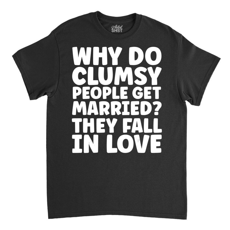 Clumsy Joke Fall In Love Classic T-shirt | Artistshot