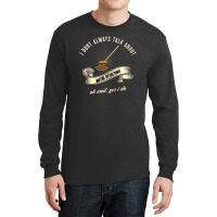 I Dont Always Talk About Metal Detecting Oh Wait Yes I Do Novelty Gag  Long Sleeve Shirts | Artistshot