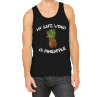 Fun My Safe Word Is Pineapple Pineapple Joke Tank Top | Artistshot