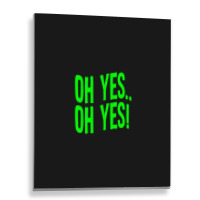 Design Of Oh Yes! Oh Yes! .png Metal Print Vertical | Artistshot