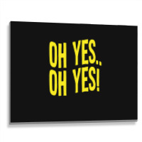 Design Of Oh Yes! Oh Yes! 1.png Metal Print Horizontal | Artistshot