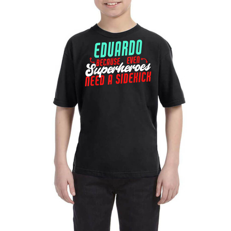 Eduardo Because Even Superheroes Need A Sidekick Funny T Shirt Youth Tee by araceliphexy | Artistshot