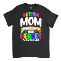 Autism Moms T  Shirt Autism Mom Shirt Some People Look Up To Their Her Classic T-shirt | Artistshot