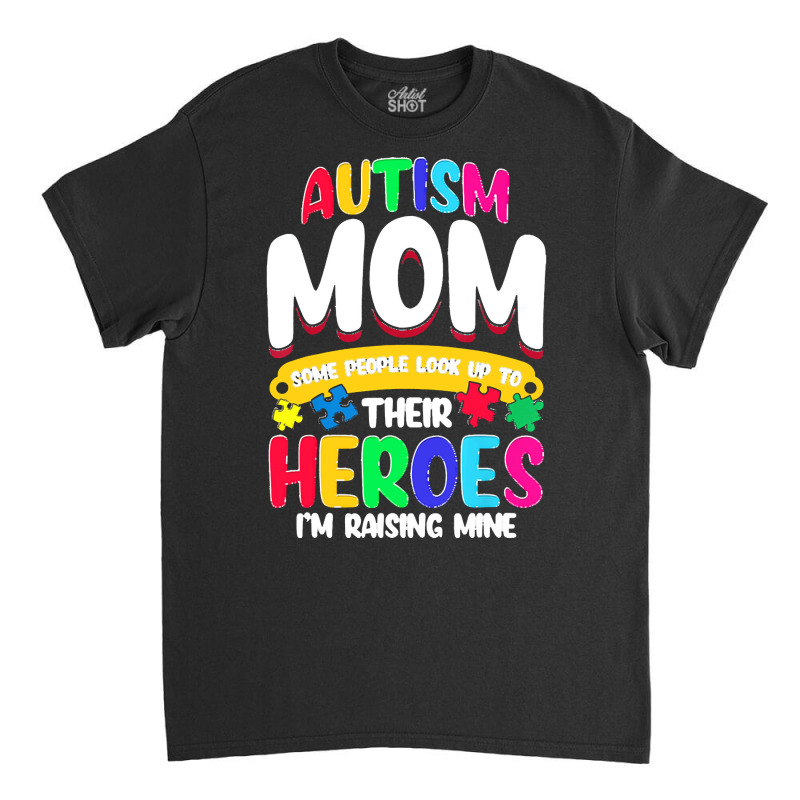 Autism Moms T  Shirt Autism Mom Shirt Some People Look Up To Their Her Classic T-shirt by vmcdermott132 | Artistshot