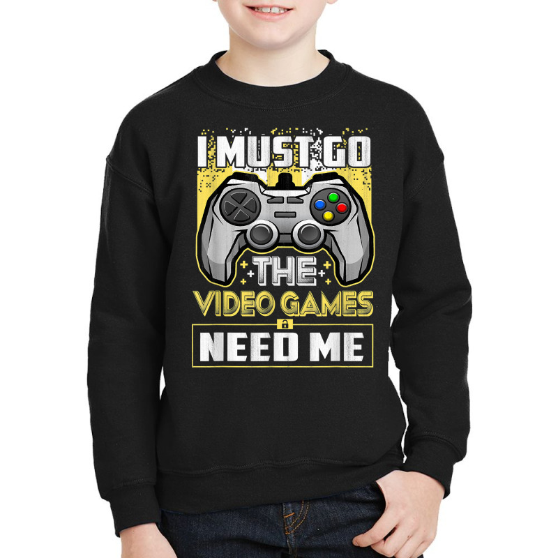 I Must Go The Video Games Need Me Funny Gamer Gaming T Shirt Youth Sweatshirt by atereabag | Artistshot