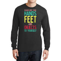 Funny Teacher Life Hands Feet And Objects To Yourself Rules T Shirt Long Sleeve Shirts | Artistshot