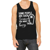 Some People Are Such Treasures You Want To Bury Them Quote Tank Top | Artistshot