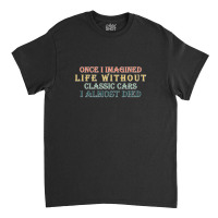 Once I Imagined Life Without Classic T-shirt | Artistshot