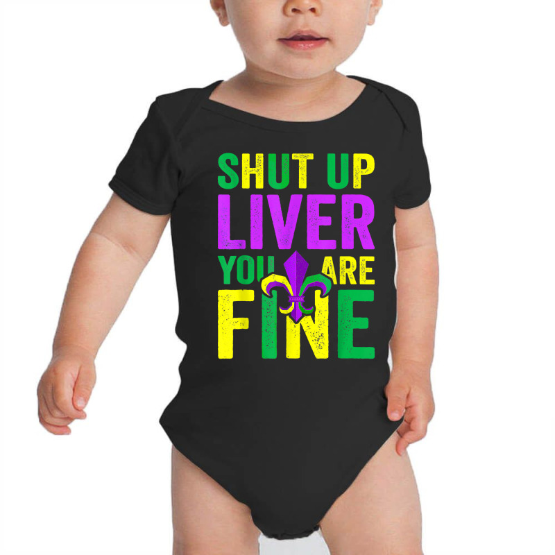 Funny Mardi Gras Parade Outfit Shut Up Liver Youre Fine T Shirt Baby Bodysuit by thunmzien | Artistshot