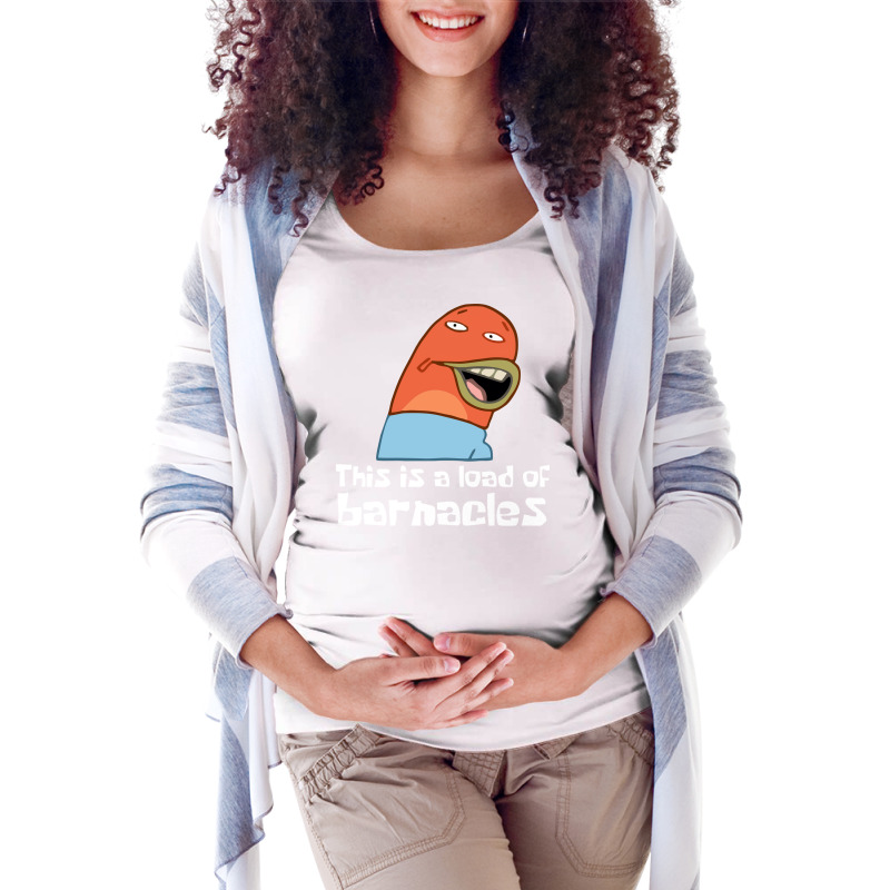 This Is A Load Of Barnacles Quote Maternity Scoop Neck T-shirt by nujindeairo | Artistshot