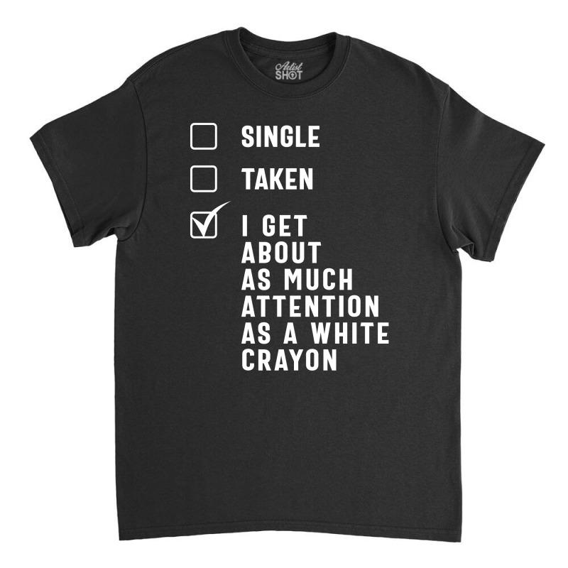 Single Taken White Crayon Classic T-shirt | Artistshot