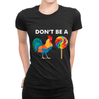 Don't Be A Cock Rude Sarcastic Humor Irony Ladies Fitted T-shirt | Artistshot