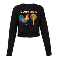 Don't Be A Cock Rude Sarcastic Humor Irony Cropped Sweater | Artistshot