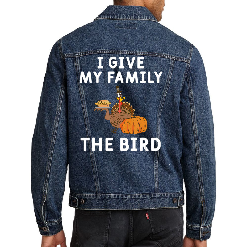 I Give My Family The Bird Turkey Joke Thanksgiving Season Men Denim Jacket | Artistshot