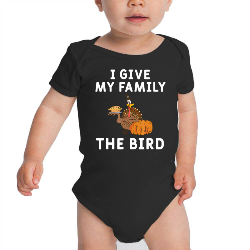 I Give My Family The Bird Turkey Joke Thanksgiving Season Baby Bodysuit | Artistshot