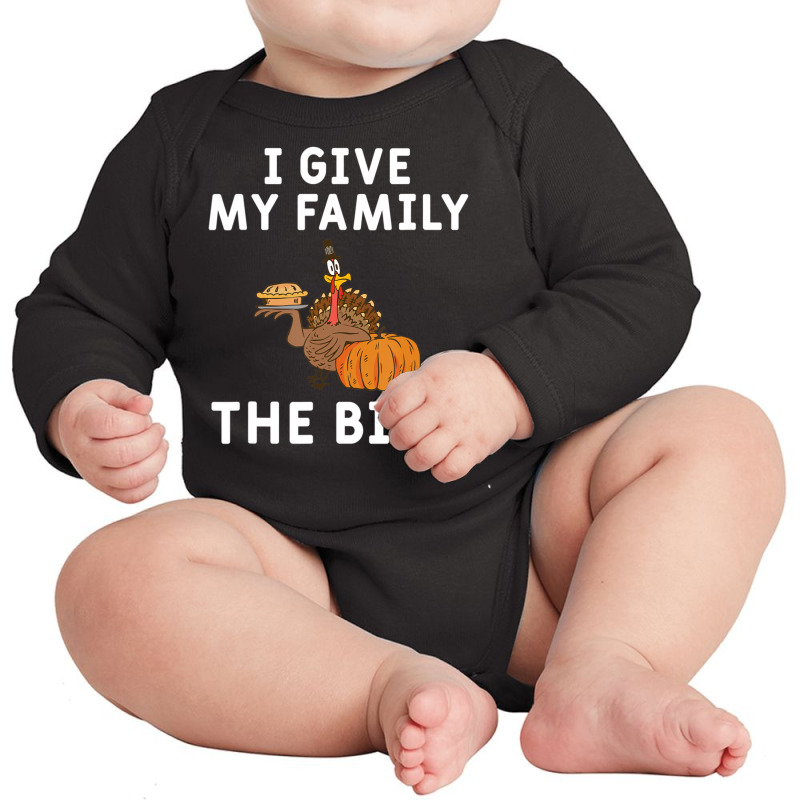 I Give My Family The Bird Turkey Joke Thanksgiving Season Long Sleeve Baby Bodysuit | Artistshot