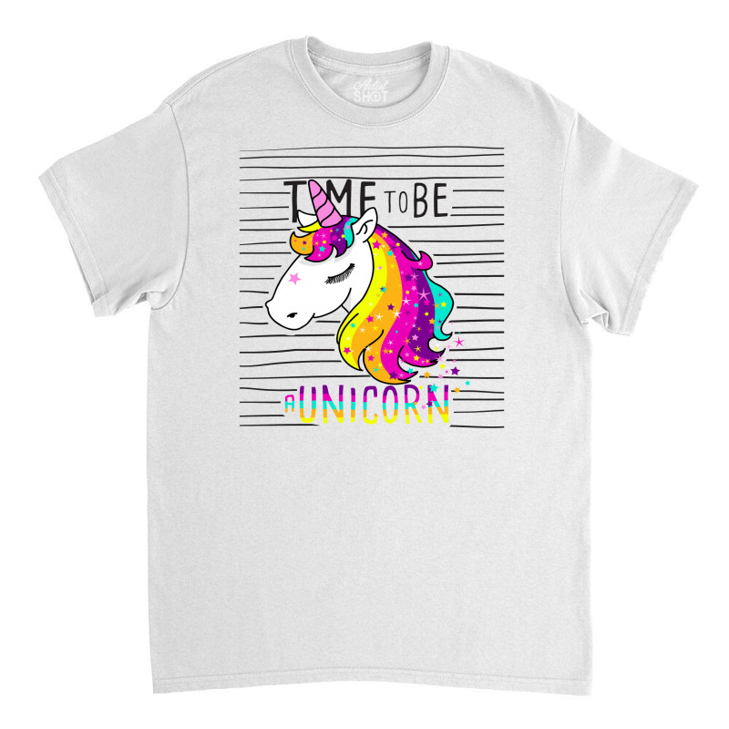 Time To Be A Unicorn Classic T-shirt by banjarstore | Artistshot