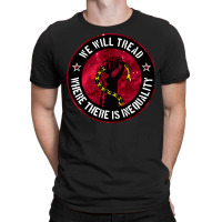 We Will Tread Where There Is Inequality T-shirt | Artistshot