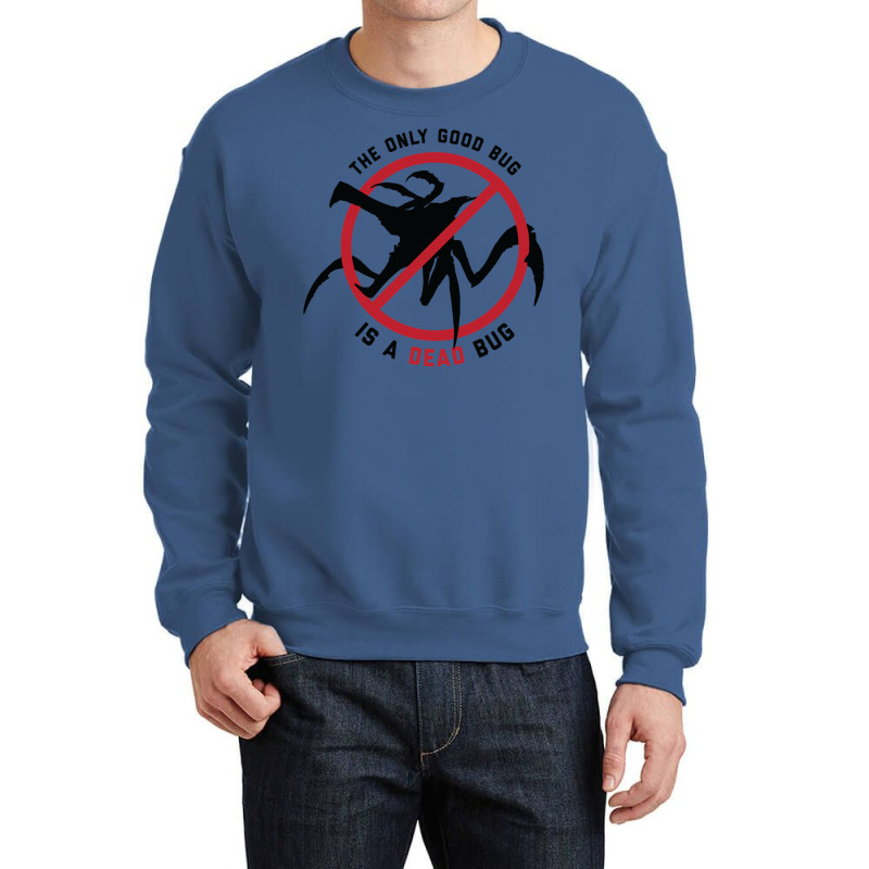 Starship Troopers The Only Good Bug Is A Dead Bug 1 Crewneck Sweatshirt by rilvanelayoc | Artistshot