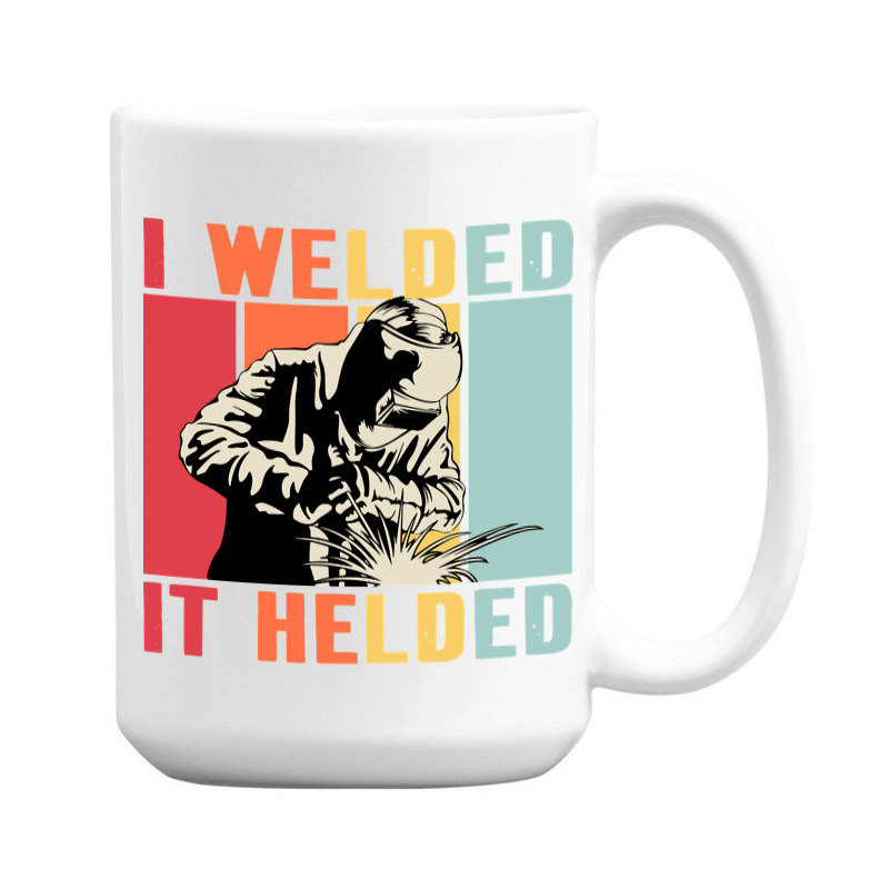 Limited Edition Vintage Welder I Welded It Helded Funny Welding 15 Oz Coffee Mug | Artistshot