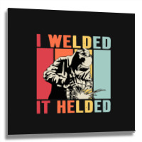 Limited Edition Vintage Welder I Welded It Helded Funny Welding Metal Print Square | Artistshot