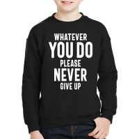 Never Give Up Motivational Quote Gift Youth Sweatshirt | Artistshot