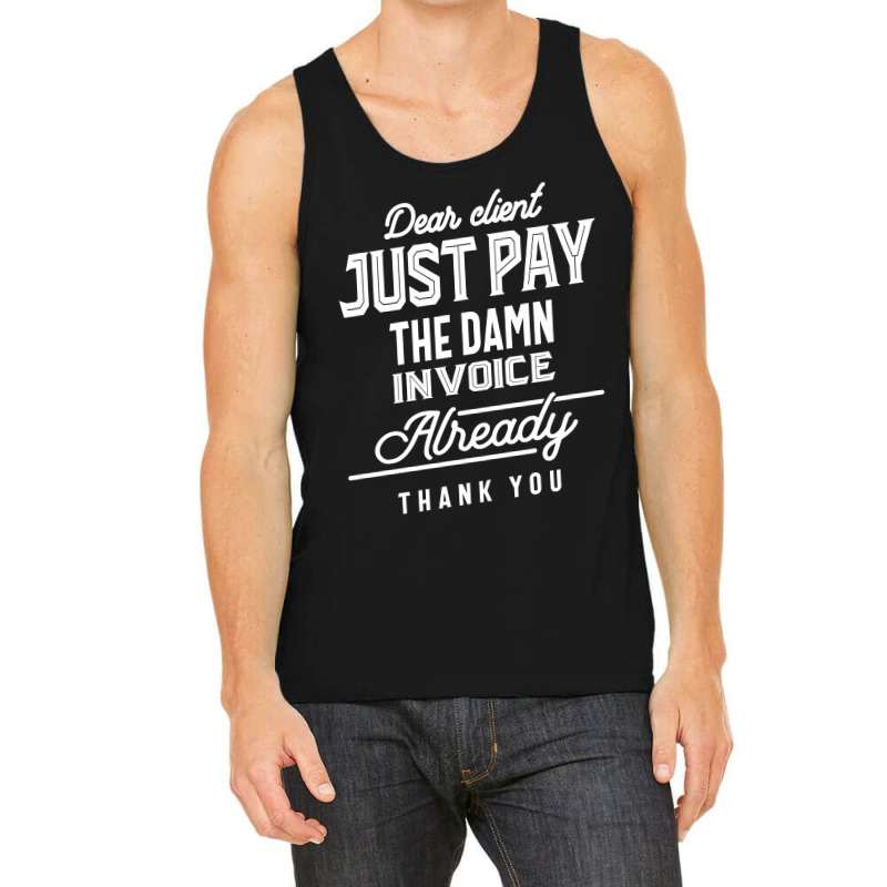 Pay The Invoice Already Thank You Gift Tank Top | Artistshot