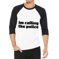 Im Calling The Police (7) 3/4 Sleeve Shirt | Artistshot