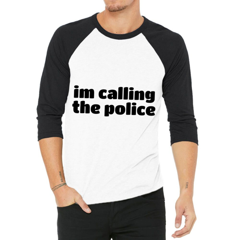 Im Calling The Police (7) 3/4 Sleeve Shirt | Artistshot