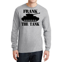 Frank The Tank    A Parody Long Sleeve Shirts | Artistshot