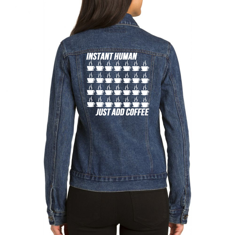 Funny Instant Human Just Add Coffee Ladies Denim Jacket by tompa shirt | Artistshot