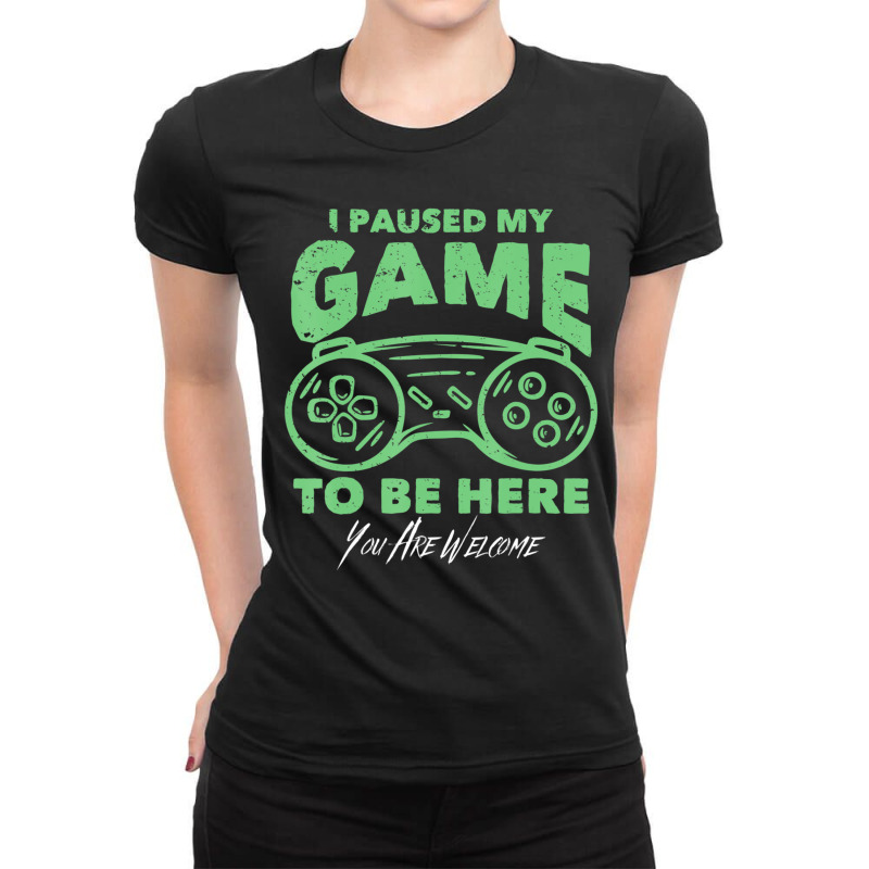 Gamer Joke I Paused My Game To Be Here Ladies Fitted T-Shirt by longho | Artistshot