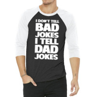 I Don't Tell Bad Jokes I Tell Dad Jokes Father's Day 3/4 Sleeve Shirt | Artistshot