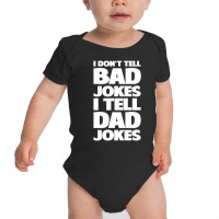 I Don't Tell Bad Jokes I Tell Dad Jokes Father's Day Baby Bodysuit | Artistshot