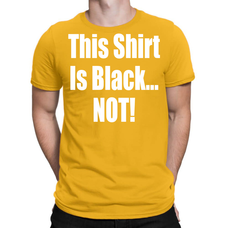 This Shirt Is Black...not! Borat Quote T-shirt | Artistshot